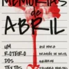 Memórias de Abril - Um Roteiro dos Textos da Revolução