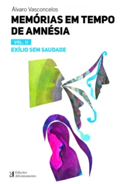 Memórias em Tempo de Amnésia - Vol. II - Exílio sem Saudade