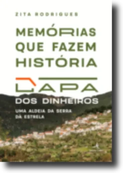 Memórias que Fazem História: Lapa dos Dinheiros, uma aldeia da Serra da Estrela
