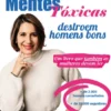 Mentes Tóxicas Destroem Homens Bons