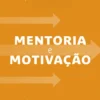 Mentoria e Motivação