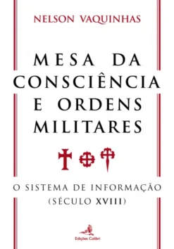 Mesa da Consciência e Ordens Militares - O Sistema de Informação (século XVIII)