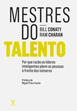 Mestres do Talento - Porque razão os líderes inteligentes põem as pessoas à frente dos números