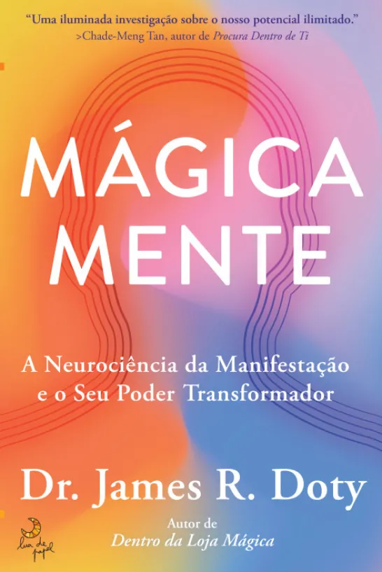 Mágica Mente - A Neurociência da Manifestação e o Seu Poder Transformador
