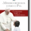 Misericordiosos como o Pai - Catequeses sobre a Misericórdia