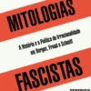 Mitologias Fascistas - A História e a Política da Irracionalidade em Borges, Freud, e Schmitt