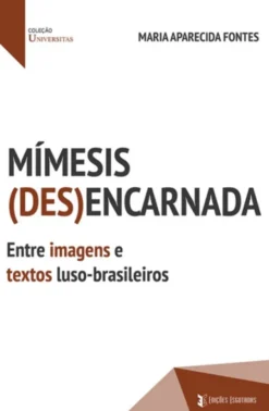 Mímesis (des)encarnada - Entre imagens e textos luso-brasileiros