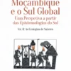Moçambique e o Sul Global - Uma Perspetiva a partir das Epistemologias do Sul - Vol. 2 - As Ecologias de Saberes