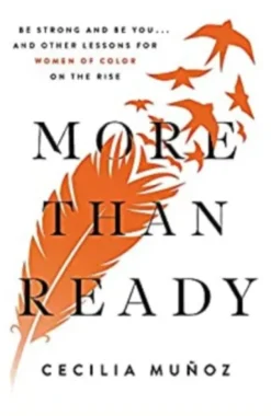 More than Ready: Be Strong and Be You... and Other Lessons for Women of Colour on the Rise