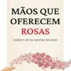 Mãos Que Oferecem Rosas