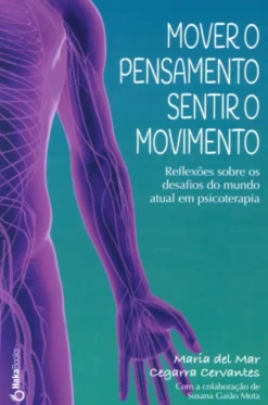 Mover o Pensamento, Sentir o Movimento - Reflexões sobre os Desafios do Mundo Atual em Psicoterapia