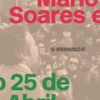 Mário Soares e o 25 de Abril - O Essencial
