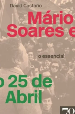 Mário Soares e o 25 de Abril - O Essencial