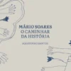 Mário Soares - O Caminhar da História