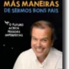 Más Maneiras de Sermos Bons Pais
