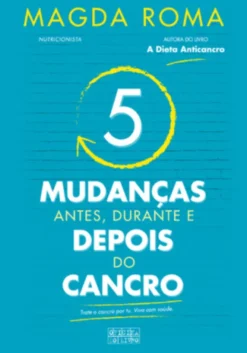 5 Mudanças - Antes, Durante e Depois do Cancro