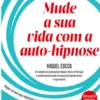 Mude a Sua Vida Com a Auto-Hipnose