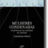 Mulheres Condenadas: histórias de dentro da prisão
