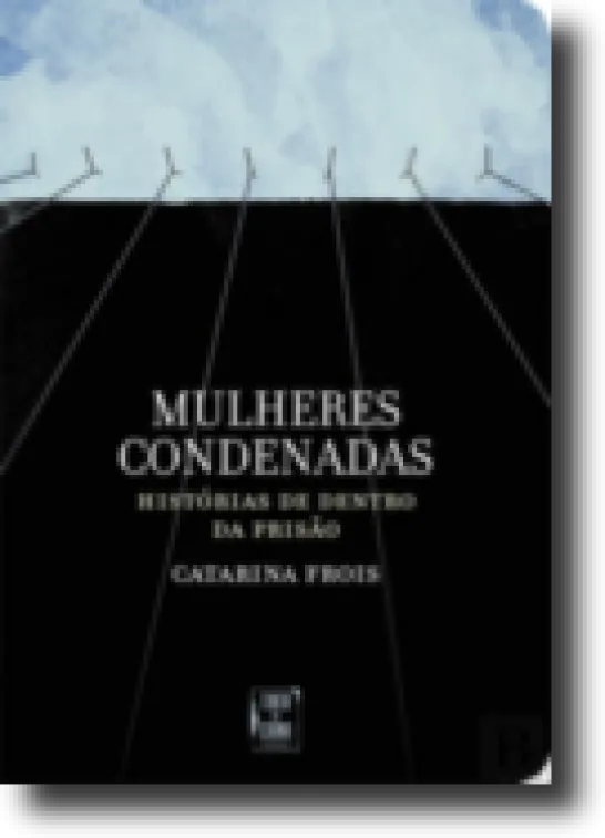 Mulheres Condenadas: histórias de dentro da prisão