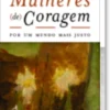 Mulheres (de) Coragem: por um mundo mais justo