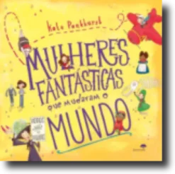 Mulheres Fantásticas que Mudaram o Mundo