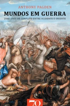 Mundos em Guerra - 2500 Anos de Conflito entre o Ocidente e o Oriente - 2ª Edição