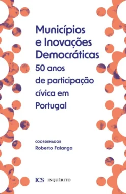Municípios e Inovações Democráticas - 50 Anos de Participação Cívica em Portugal