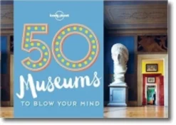 50 Museums to Blow Your Mind