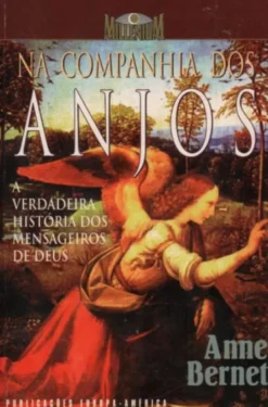 Na Companhia dos Anjos - A Verdadeira História dos Mensageiros de Deus