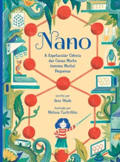 Nano - A Espetacular Ciência das Coisas Muito (Mesmo Muito) Pequenas