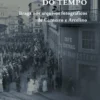 Na Sublimação do Tempo - Braga nos Arquivos Fotográficos de Carneiro e Arcelino