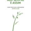 Nem Sempre é Assim - Como Praticar o Verdadeiro Espírito Zen
