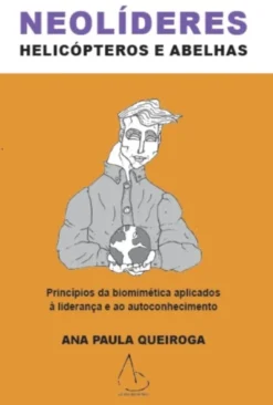 Neolíderes, Helicópteros e Abelhas - Princípios da Biomimética Aplicados à Liderança e ao Autoconhecimento