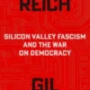 Nerd Reich - Silicon Valley Fascism and the War on Democracy