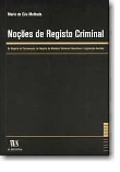 Noções de Registo Criminal - De Registo de Contumazes, de Registo de Medidas Tutelares Educativas e Legislação Anotada