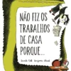 Não fiz os trabalhos de casa porque....