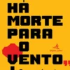 "Não Há Morte para o Vento” - Testemunhos Sobre a Ditadura e a Revolução