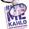 Não me Kahlo: feminismo além das redes