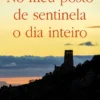 No meu Posto de Sentinela o Dia Inteiro