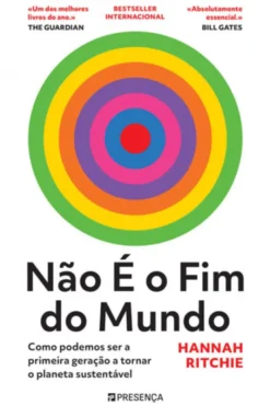 Não é o Fim do Mundo - Como Podemos Ser a Primeira Geração a Tornar o Planeta Sustentável