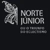 Norte Júnior ou o Triunfo do Eclectismo