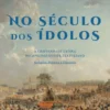 No Século dos Ídolos - A Cristandade Latina no Apologético de Tertuliano: Religião, Política e Filosofia