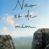 Não Só de Mim
