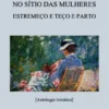No Sítio das Mulheres Estremeço e Teço e Parto