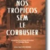 Nos Trópicos Sem Le Corbusier - Arquitectura Luso-Africana no Estado Novo