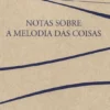 Notas sobre a Melodia das Coisas