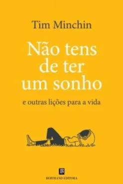 Não Tens de Ter Um Sonho e Outras Lições para a Vida