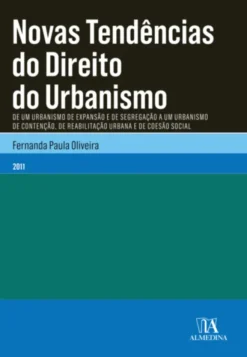 Novas Tendências do Direito do Urbanismo - De um Urbanismo de Expansão e de Segregação a um Urbanismo de Contenção, de Reabilitação Urbana e de Coesão Social