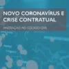 Novo Coronavírus e Crise Contratual - Anotação ao Código Civil