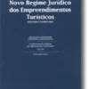 Novo Regime Jurídico dos Empreendimentos Turísticos - Anotado e Comentado